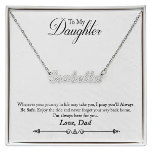 Daughter Name Necklace, From Dad-Never forget your way back home