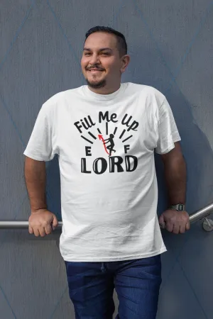 Fill me Up Lord - t-shirt