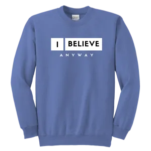 I Believe Anyway Youth Sweatshirt
