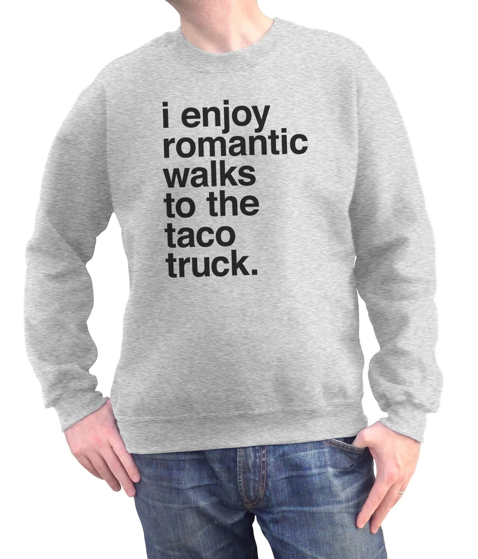 Unisex I Enjoy Romantic Walks to the Taco Truck Sweatshirt