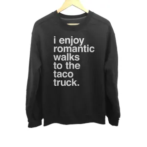 Unisex I Enjoy Romantic Walks to the Taco Truck Sweatshirt