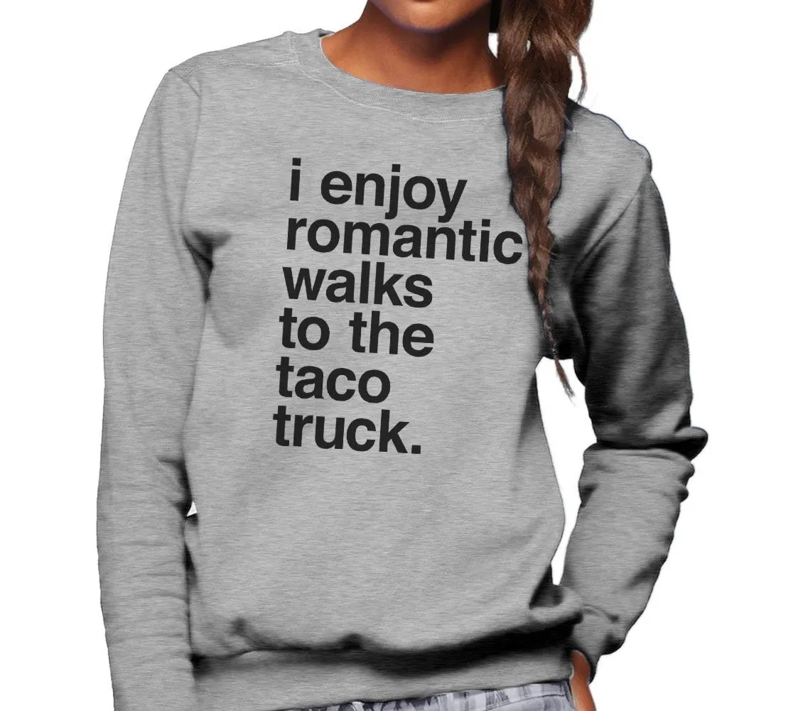 Unisex I Enjoy Romantic Walks to the Taco Truck Sweatshirt